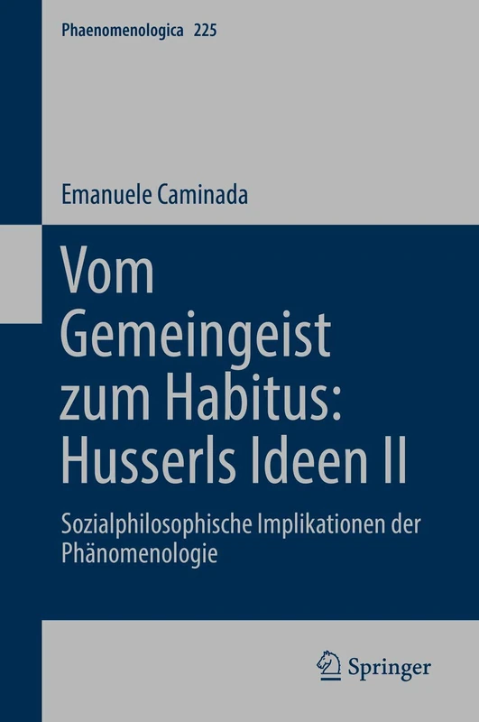Vom Gemeingeist zum Habitus: Husserls Ideen II: Sozialphilosophische Implikationen der Phänomenologie: 225 (Phaenomenologica, 225)