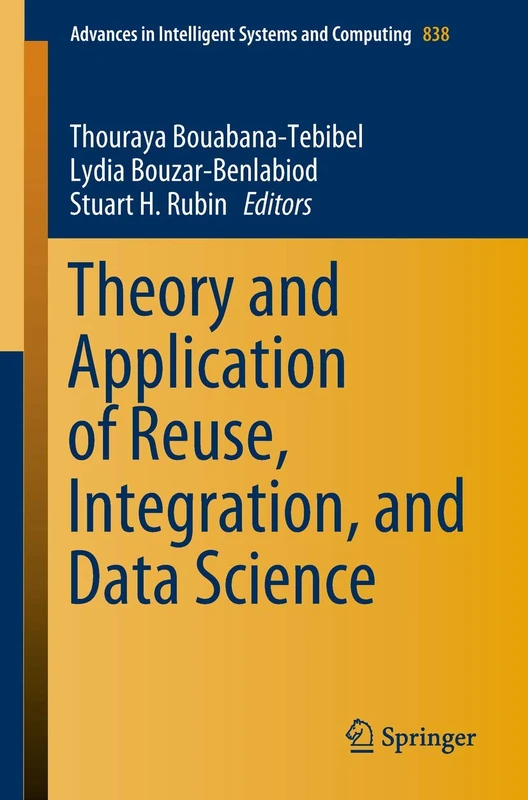 Theory and Application of Reuse, Integration, and Data Science: 838 (Advances in Intelligent Systems and Computing, 838)