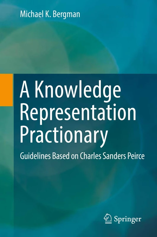 A Knowledge Representation Practionary: Guidelines Based on Charles Sanders Peirce