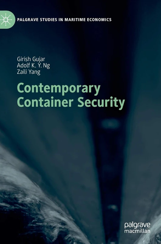 Contemporary Container Security (Palgrave Studies in Maritime Economics)