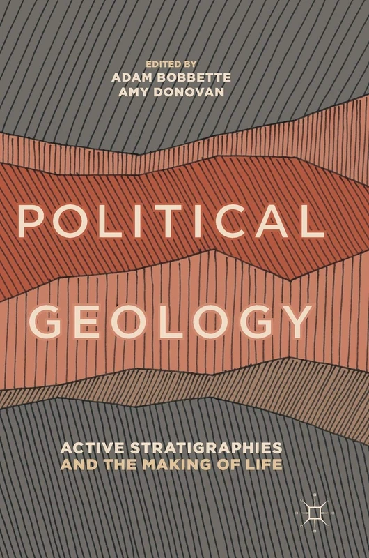 Political Geology: Active Stratigraphies and the Making of Life - Image 1