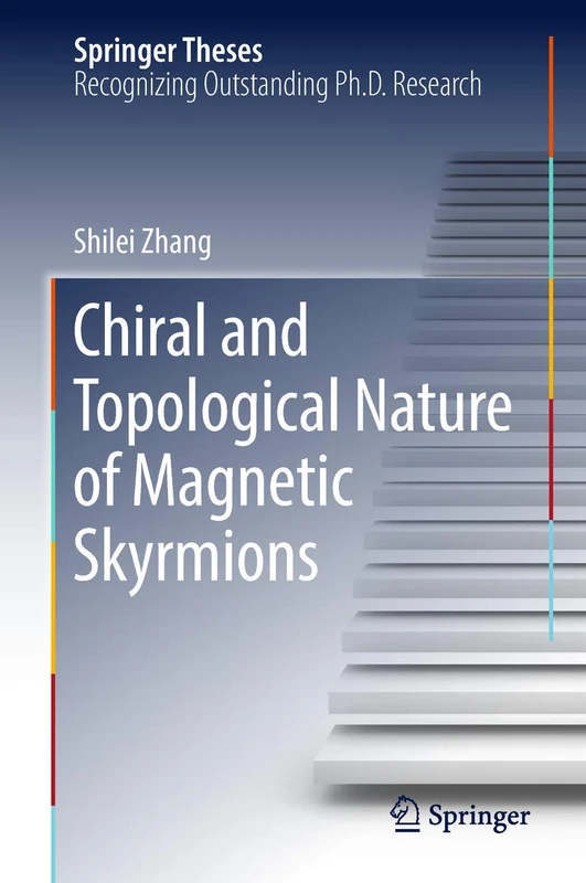 Chiral and Topological Nature of Magnetic Skyrmions (Springer Theses)