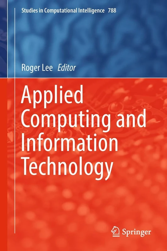 Applied Computing and Information Technology: 788 (Studies in Computational Intelligence, 788)