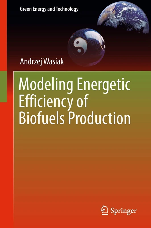 Modeling Energetic Efficiency of Biofuels Production (Green Energy and Technology)