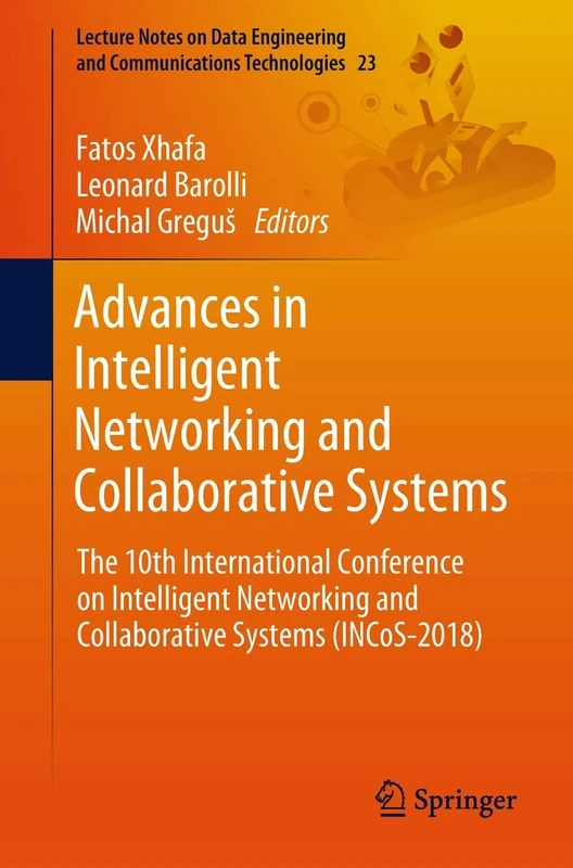 Advances in Intelligent Networking and Collaborative Systems: The 10th International Conference on Intelligent Networking and Collaborative Systems ... and Communications Technologies, 23)