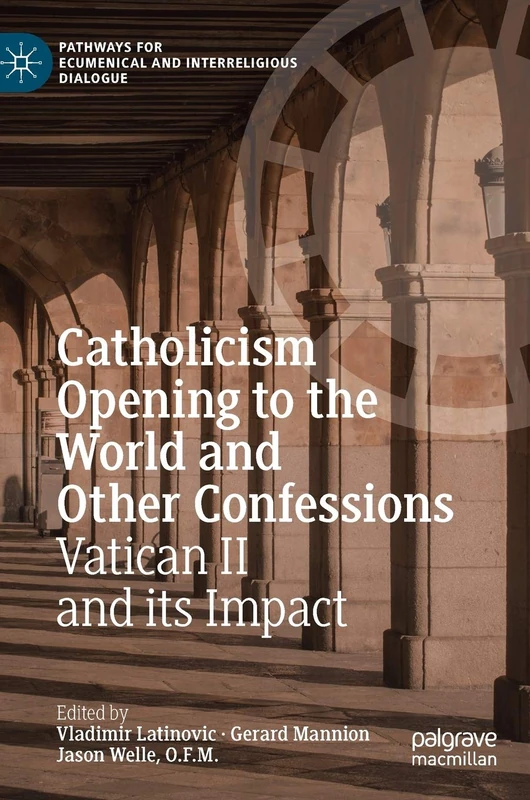 Catholicism Opening to the World and Other Confessions: Vatican II and its Impact (Pathways for Ecumenical and Interreligious Dialogue)