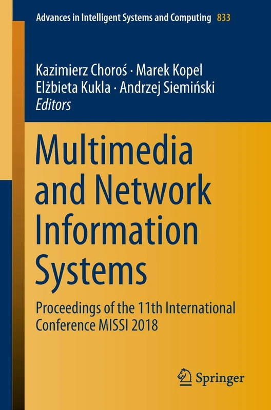 Multimedia and Network Information Systems: Proceedings of the 11th International Conference MISSI 2018: 833 (Advances in Intelligent Systems and Computing, 833)