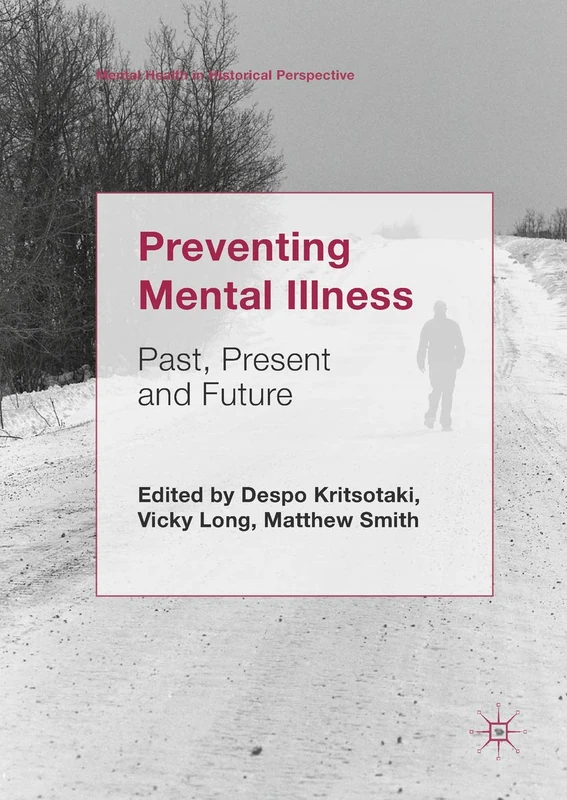Preventing Mental Illness: Past, Present and Future (Mental Health in Historical Perspective)