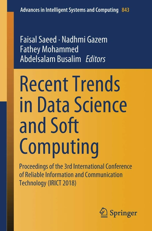 Recent Trends in Data Science and Soft Computing: Proceedings of the 3rd International Conference of Reliable Information and Communication Technology ... in Intelligent Systems and Computing, 843)