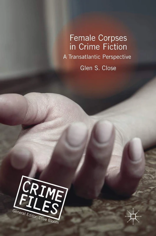 Female Corpses in Crime Fiction: A Transatlantic Perspective (Crime Files)