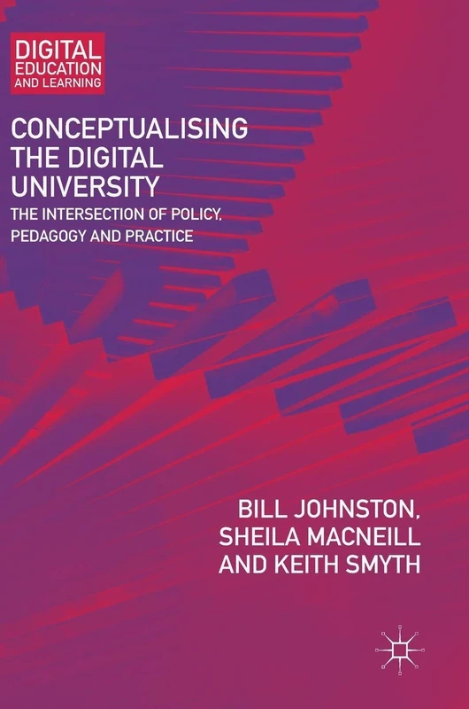 Conceptualising the Digital University: The Intersection of Policy, Pedagogy and Practice (Digital Education and Learning)