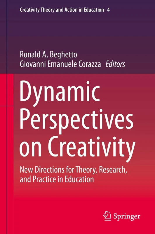 Dynamic Perspectives on Creativity: New Directions for Theory, Research, and Practice in Education: 4 (Creativity Theory and Action in Education, 4)