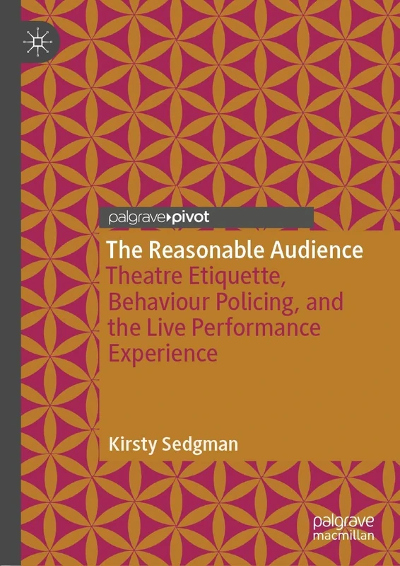 The Reasonable Audience: Theatre Etiquette, Behaviour Policing, and the Live Performance Experience