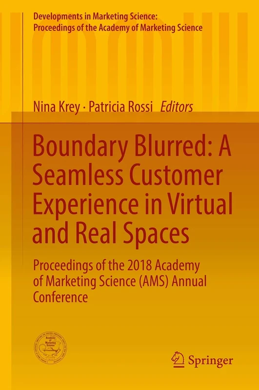 Boundary Blurred: A Seamless Customer Experience in Virtual and Real Spaces: Proceedings of the 2018 Academy of Marketing Science (AMS) Annual ... of the Academy of Marketing Science)