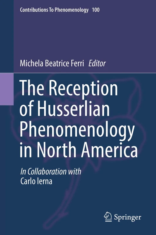 The Reception of Husserlian Phenomenology in North America: 100 (Contributions to Phenomenology, 100)