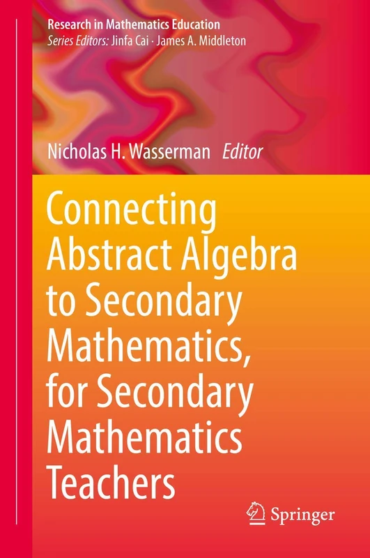 Springer - Connecting Abstract Algebra to Secondary Mathematics
