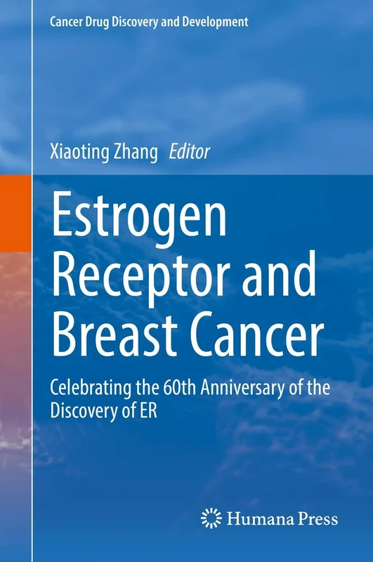 Estrogen Receptor and Breast Cancer: Celebrating the 60th Anniversary of the Discovery of ER (Cancer Drug Discovery and Development)