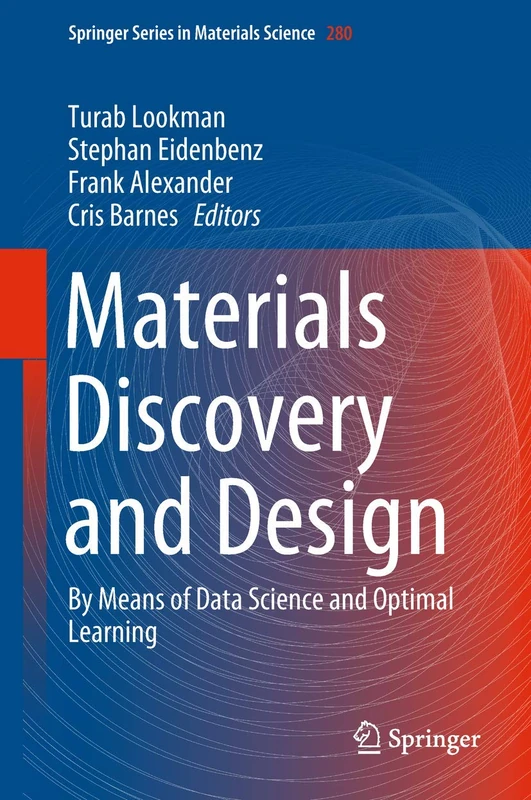 Materials Discovery and Design: By Means of Data Science and Optimal Learning: 280 (Springer Series in Materials Science, 280)