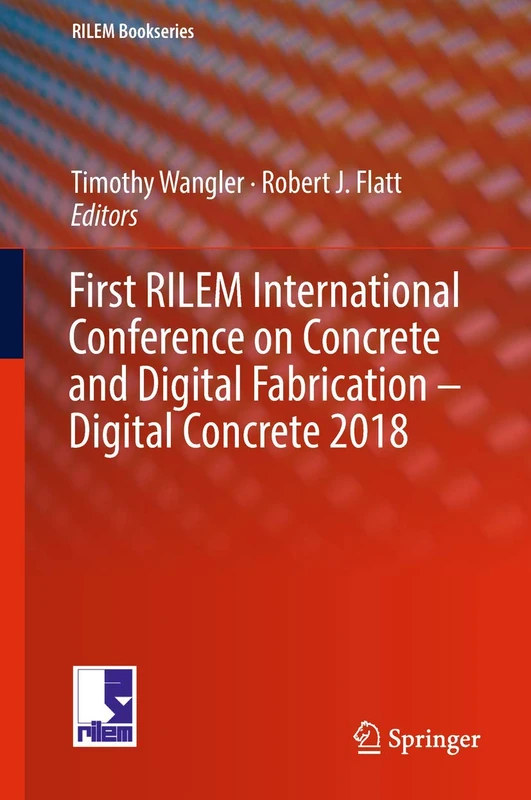 First RILEM International Conference on Concrete and Digital Fabrication – Digital Concrete 2018: 19 (RILEM Bookseries, 19)