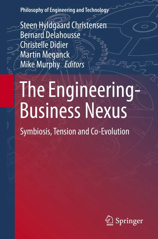 The Engineering-Business Nexus: Symbiosis, Tension and Co-Evolution: 32 (Philosophy of Engineering and Technology, 32)