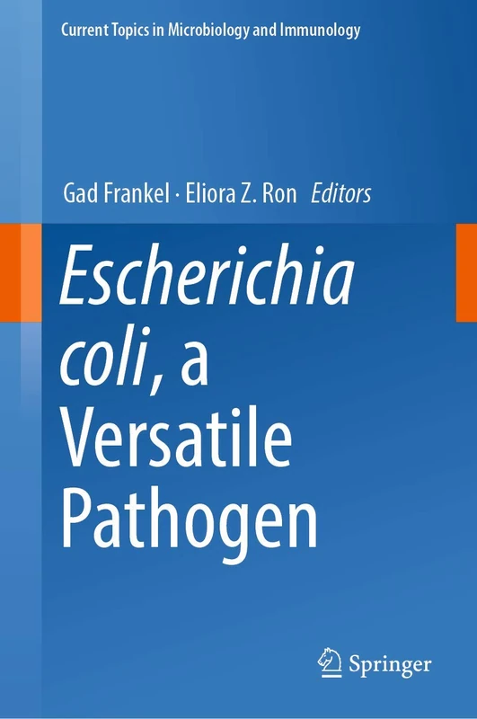 Escherichia coli, a Versatile Pathogen: 416 (Current Topics in Microbiology and Immunology, 416)