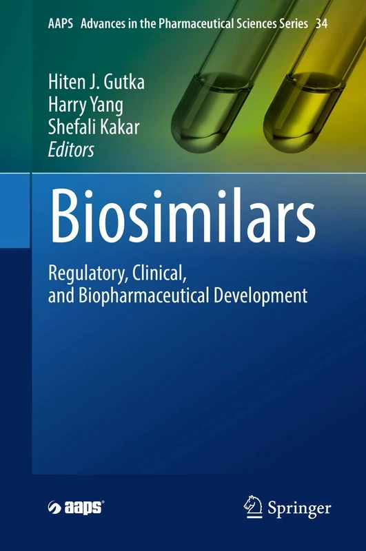Biosimilars: Regulatory, Clinical, and Biopharmaceutical Development: 34 (AAPS Advances in the Pharmaceutical Sciences Series, 34)