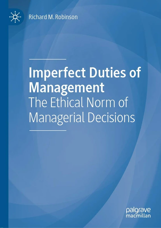 Imperfect Duties of Management: The Ethical Norm of Managerial Decisions