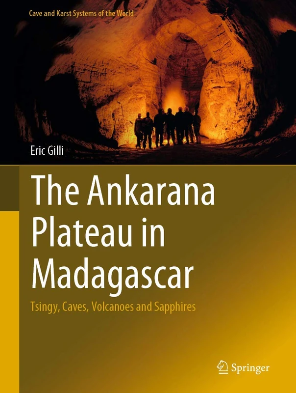 The Ankarana Plateau in Madagascar: Tsingy, Caves, Volcanoes and Sapphires (Cave and Karst Systems of the World)
