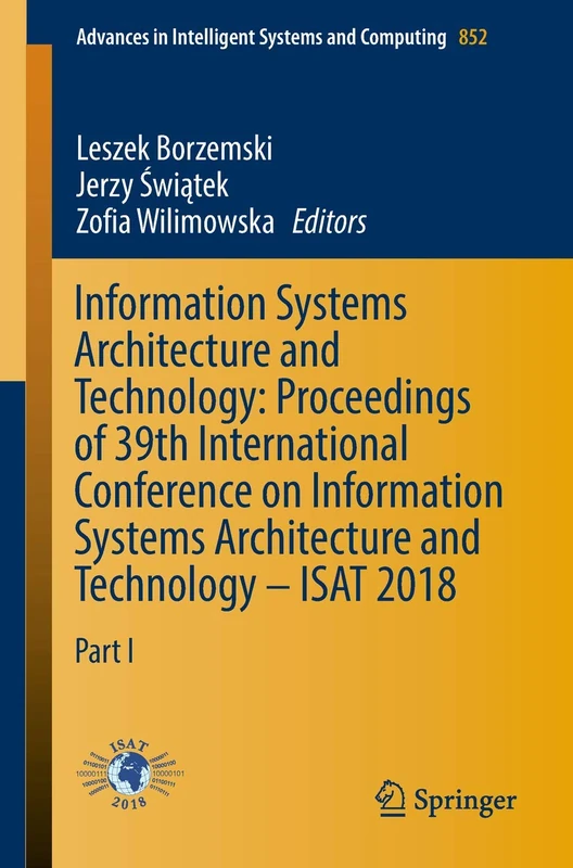 Information Systems Architecture and Technology: Proceedings of 39th International Conference on Information Systems Architecture and Technology – ... in Intelligent Systems and Computing, 852)