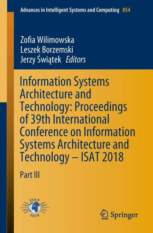 Information Systems Architecture and Technology: Proceedings of 39th International Conference on Information Systems Architecture and Technology – ... in Intelligent Systems and Computing, 854)