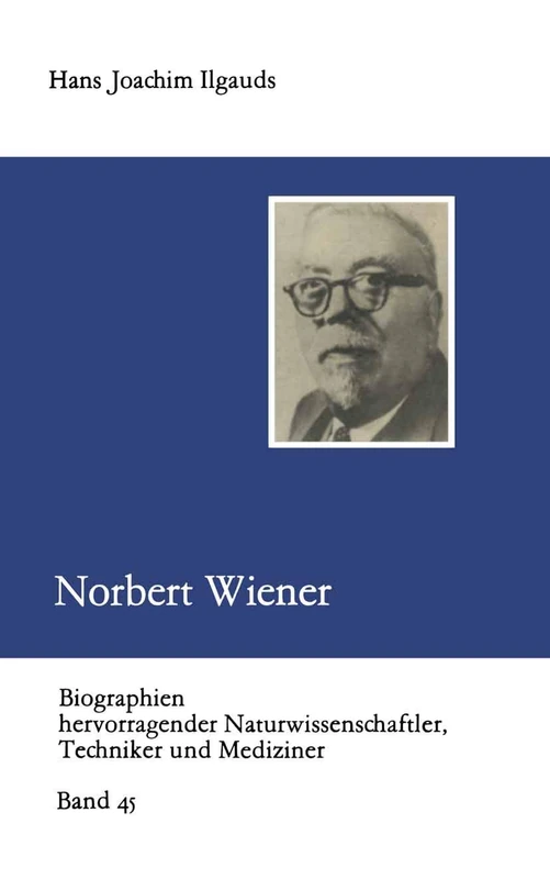 Norbert Wiener: 45 (Biographien hevorragender Naturwissenschaftler, Techniker und Mediziner, 45)