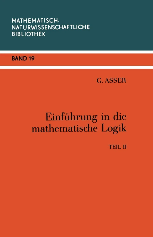 Einführung in die Mathematische Logik: Teil II Prädikatenkalkül der Ersten Stufe: 19 (Mathematisch-Naturwissenschaftliche Bibliothek, 19)
