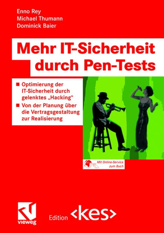 Mehr IT-Sicherheit durch Pen-Tests: Optimierung der IT-Sicherheit durch gelenktes „Hacking“ ― Von der Planung über die Vertragsgestaltung zur Realisierung (Edition )