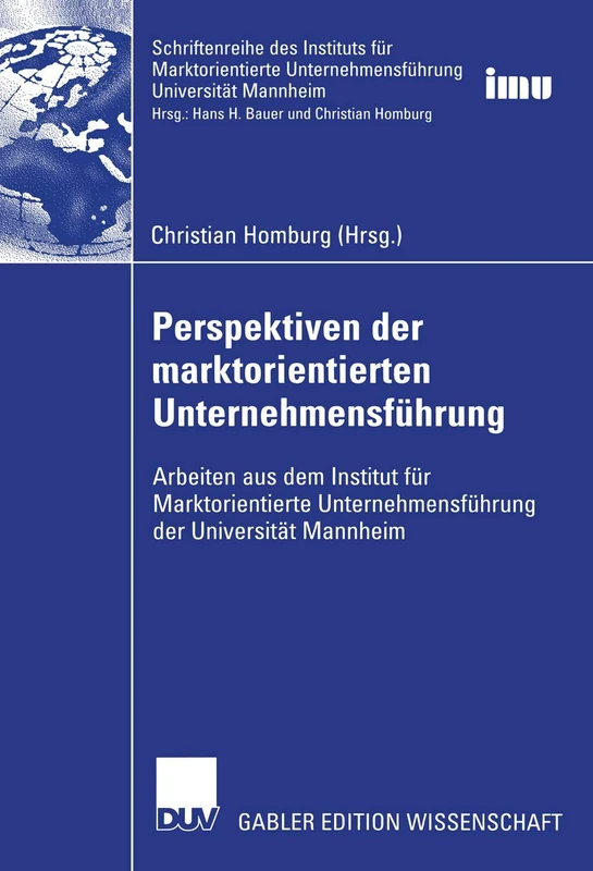 Perspektiven der marktorientierten Unternehmensführung: Arbeiten aus dem Institut für Marktorientierte Unternehmensführung der Universität Mannheim