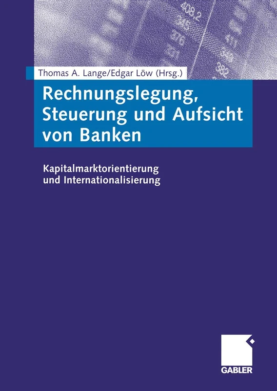 Rechnungslegung, Steuerung und Aufsicht von Banken: Kapitalmarktorientierung und Internationalisierung