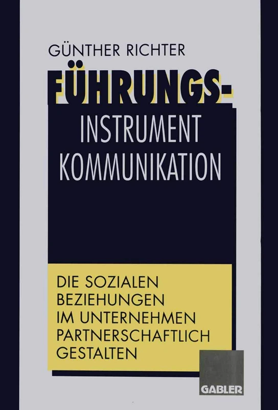Führungsinstrument Kommunikation: Die sozialen Beziehungen im Unternehmen partnerschaftlich gestalten