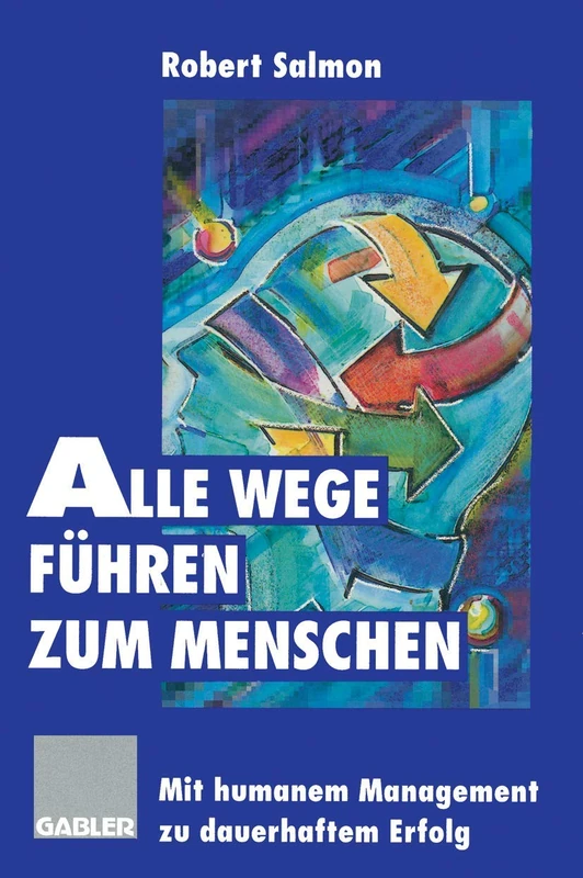 Alle Wege führen zum Menschen: Mit humanem Management zu dauerhaftem Erfolg (German Edition) - Image 1