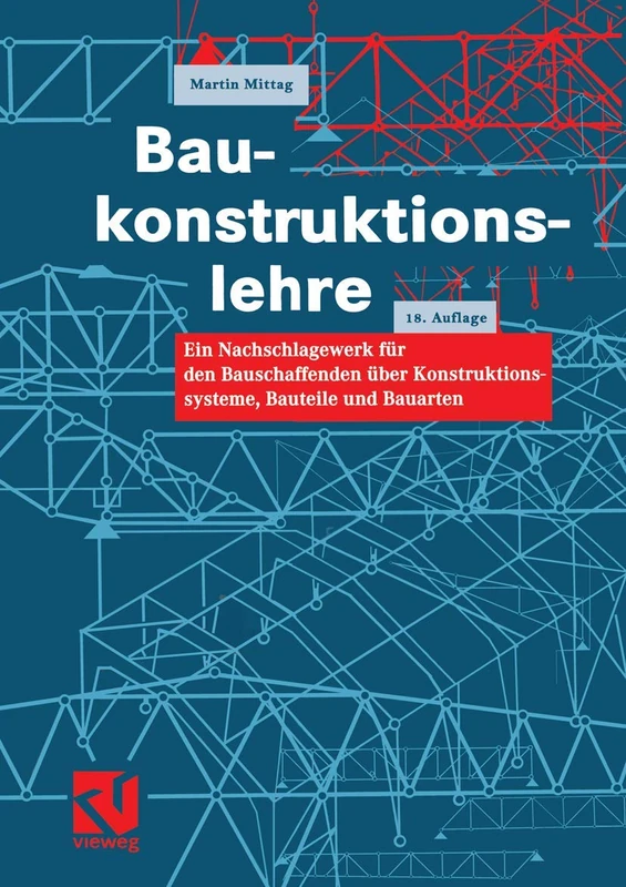 Baukonstruktionslehre: Ein Nachschlagewerk für den Bauschaffenden über Konstruktionssysteme, Bauteile und Bauarten