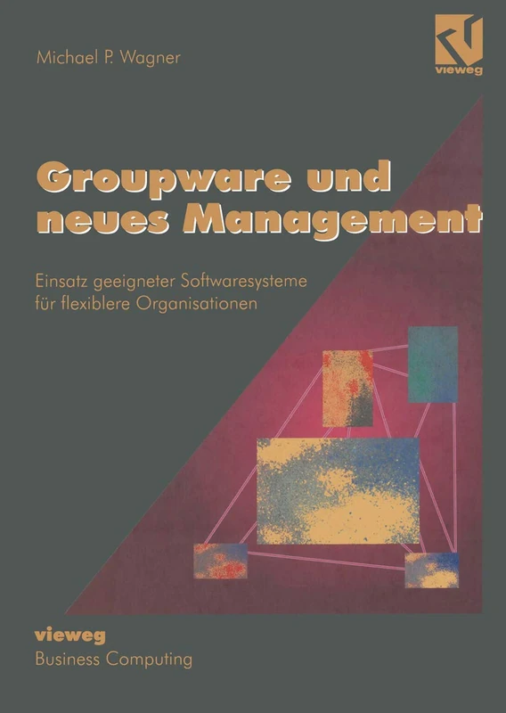 Groupware und neues Management: Einsatz geeigneter Softwaresysteme für flexiblere Organisationen