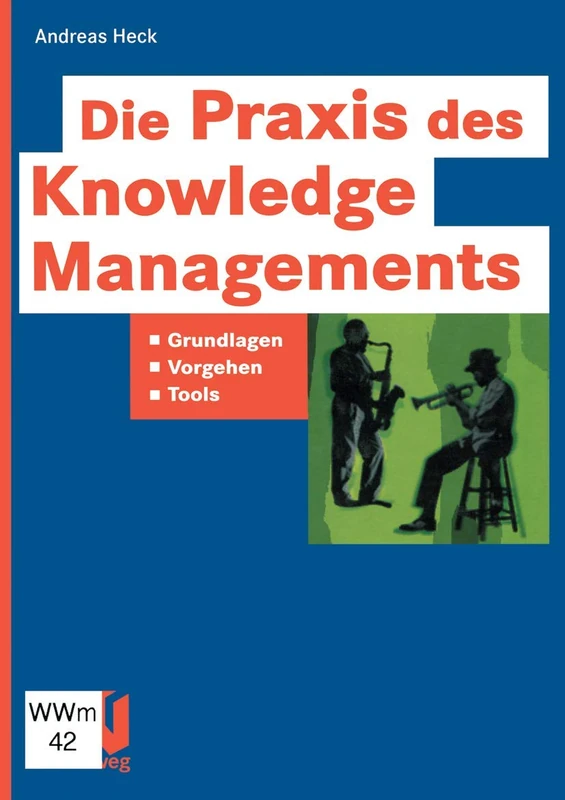 Die Praxis des Knowledge Managements: Grundlagen ― Vorgehen ― Tools (IT-Professional)