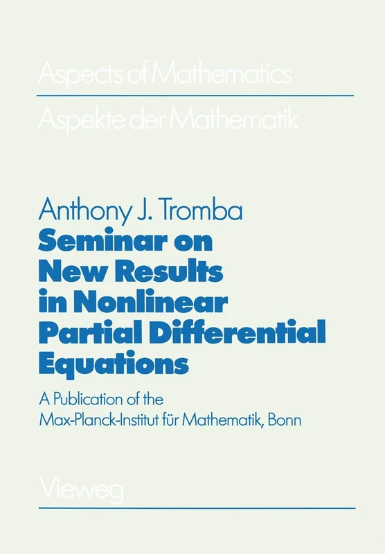 Seminar on New Results in Nonlinear Partial Differential Equations: A Publication of the Max-Planck-Institut für Mathematik, Bonn: 10 (Aspects of Mathematics, 10)