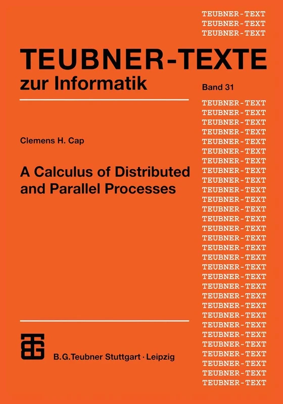 A Calculus of Distributed and Parallel Processes: 31 (Teubner Texte zur Informatik, 31)