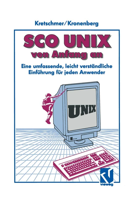 SCO UNIX von Anfang an: Eine umfassende, leicht verständliche Einführung für jeden Anwender
