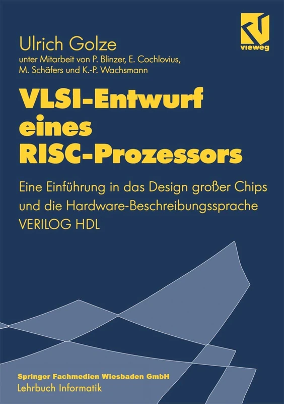 VLSI-Entwurf eines RISC-Prozessors: Eine Einführung in das Design großer Chips und die Hardware-Beschreibungssprache VERILOG HDL (Lehrbuch Informatik)