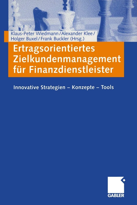 Ertragsorientiertes Zielkundenmanagement für Finanzdienstleister: Innovative Strategien ― Konzepte ― Tools
