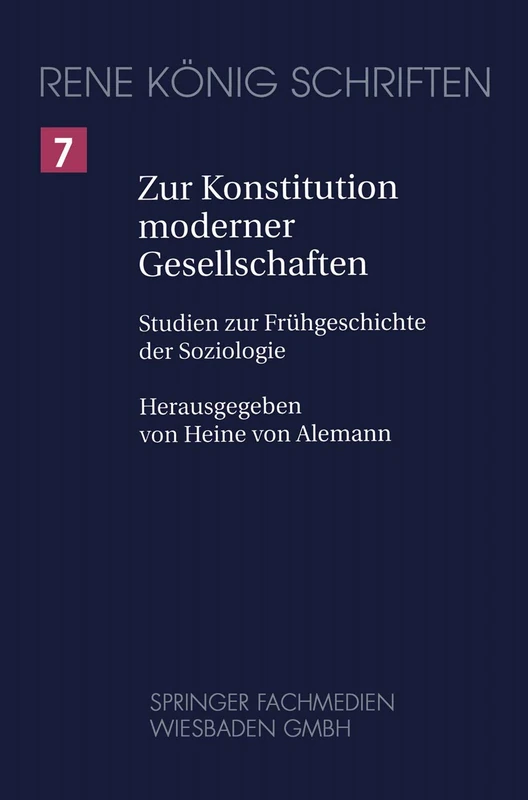 Zur Konstitution moderner Gesellschaften: Studien zur Frühgeschichte der Soziologie: 7 (René König Schriften. Ausgabe letzter Hand, 7)