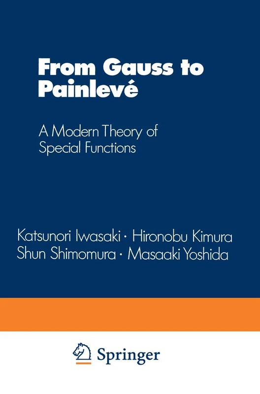 From Gauss to Painlevé: A Modern Theory of Special Functions: 16 (Aspects of Mathematics, 16)