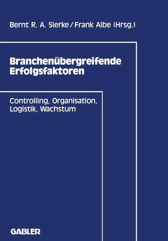 Branchenübergreifende Erfolgsfaktoren: Controlling, Organisation, Logistik, Wachstum