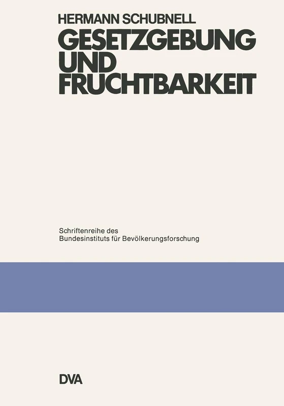 Gesetzgebung und Fruchtbarkeit: 2 (Schriftenreihe des Bundesinstituts für Bevölkerungsforschung BIB)