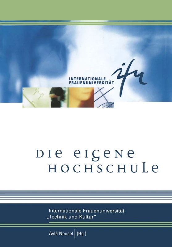 Die eigene Hochschule: Internationale Frauenuniversität »Technik und Kultur«: 1 (Schriftenreihe der internationalen Frauenuniversität "Technik und Kultur", 1) - Image 1